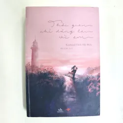 Tiểu thuyết THỜI GIAN CHỈ DỪNG LẠI VÌ EM