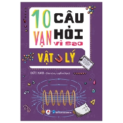 10 Vạn Câu Hỏi Vì Sao? - Vật Lý - Đức Anh (Mới 100%) Kiến thức bách khoa, Huy Hoàng - SÁCH ĐẠI HỌC