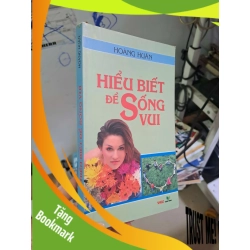 (TẶNG BOOKMARK) Hiểu biết để sống vui - Hoàng Huân KHOA HỌC ĐỜI SỐNG RBK0910
