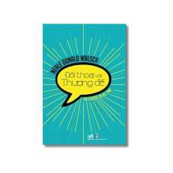 Đối thoại với thượng đế - Neale Donald Walsch