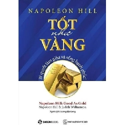 Tốt Như Vàng - Bí Quyết Làm Giàu Và Sống Hạnh Phúc - Napoleon Hill, Judith Williamson 296420