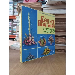 Cắm Hoa Nghệ Thuật Từ Trưng Bày Đến Giao Tế - Cẩm Nang Thực Hành Cắm Hoa Bằng Hình Ảnh 1067423
