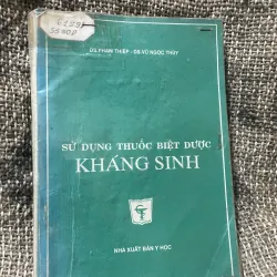 DS.PHẠM THIỆP - DS.VŨ NGỌC THÚY - SỬ DỤNG THUỐC BIỆT DƯỢC KHÁNG SINH- 320 trang 