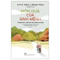 Món Quà Của Sinh Mệnh - Thương Yêu, Mất Mát Và Ý Nghĩa Sự Sống (2025) - Irvin D. Yalom, Marilyn Yalom