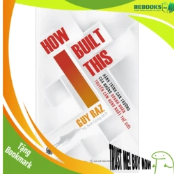 (TẶNG BOOKMARK) HOW I BUILT THIS - Hành trình can trường của những doanh nhân truyền cảm hứng nhất thế giới_220K - Guy Raz - 2021