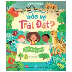 Chúng Ta Có Thể Bảo Vệ Trái Đất? - Giải Cứu Cây Xanh - Katie Daynes, Róisín Hahessy