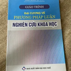 GIÁO TRÌNH ĐẠI CƯƠNG Về PHƯƠNG PHÁP LUẬN NGHIÊN CỨU KHOA HỌC, 220 trang khổ lớn 