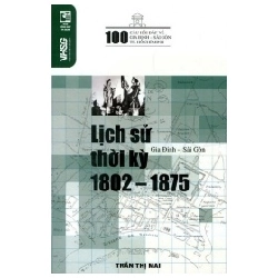 100 Câu Hỏi Về Gia Định Sài Gòn - Lịch Sử Thời Kỳ 1802 - Trần Thị Mai1875 -