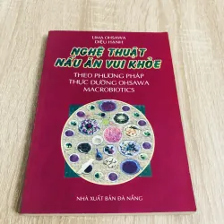 NGHỆ THUẬT NẤU ĂN VUI VẺ THEO PHƯƠNG PHÁP THỰC DƯỠNG OHSAWA MACROBIOTICS 
