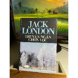 Jack London - Truyện Ngắn Chọn Lọc (bìa cứng) -NXB Văn Học 2002 -Khổ 13x19cm, 504 trang- Sách chất lượng tốt