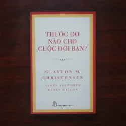 [Sách Sống Đẹp] Thước Đo Nào Cho Cuộc Đời Bạn (Clayton M. Christensen)