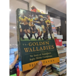 THE GOLDEN WALLABIES : THE STORY OF AUSTRALIA'S RUGBY WORLD CHAMPIONS - Spiro Zavos