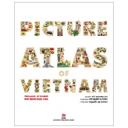 Picture Atlas Of Vietnam - The Land Of Charm - Đất Nước Gấm Hoa (Bìa Cứng) (English Version) - Võ Thị Mai Chi, Hồ Quốc Cường 148078