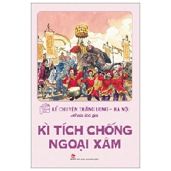 Kể Chuyện Thăng Long-Hà Nội - Kì Tích Chống Ngoại Xâm - Nhiều Tác Giả