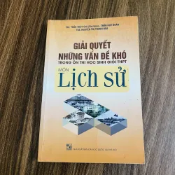Giải quyết những vẫn đề khó trong môn lịch sử 
