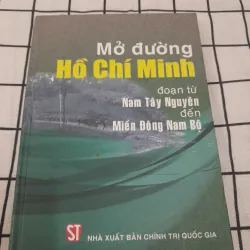 Mở đường HỒ CHÍ MINH từ Nam Tây Nguyên đến Đông Nam Bộ. Nxb Chính trị QG năm 2009