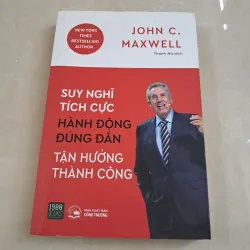Suy Nghĩ Tích Cực, Hành Động Đúng Đắn, Tận Hưởng Thành Công (mới 100% )