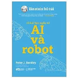 Einstein Bỏ Túi - 10 Bài Học Ngắn Về: Ai Và Robot - Peter J Bentley