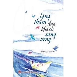 Lặng thầm đưa khách sang sông - Lê Dương Thể Hạnh STB3399 Văn học