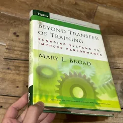 Beyond Transfer of Training: Engaging Systems to Improve Performance - Mary L. Broad 750718