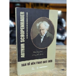 BÀN VỀ NỀN TẢNG ĐẠO ĐỨC - ARTHUR SCHOPENHAUER ( THIÊN TRANG DỊCH )