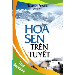 (TẶNG BOOKMARK) Hoa Sen Trên Tuyết - Nguyên Phong (Phóng tác) - 2023