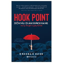 Hook Point - Điểm Níu Chân Khách Hàng Trong Thế Giới 3 Giây Hối Hả - Brendan Kane 95886