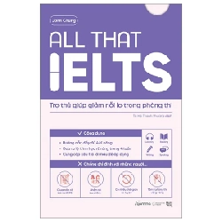 All That IELTS - Trợ Thủ Giúp Giảm Nỗi Lo Trong Phòng Thi - John Chung 282363