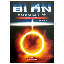 Bí Ẩn Mãi Mãi Là Bí Ẩn - Huyền Bí Và Kỳ Bí - Tony Hưng