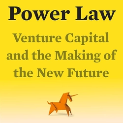 The Power Law: Venture Capital and the Making of the New Future