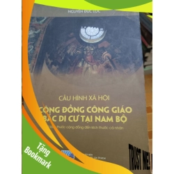 (TẶNG BOOKMARK) Cấu hình xã hội cộng đồng Công giáo bắc di cư tại nam bộ - 205 - 288 trang Lịch sử Việt Nam RBK2702