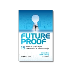 FUTUREPROOF - 15 nhân tố quyết định tương lai của doanh nghiệp - Caleb Storkey ; Minter Dial