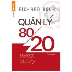 Quản Lý 80/20: Mười Cách Để Trở Thành Nhà Lãnh Đạo Hoàn Hảo - Richard Koch