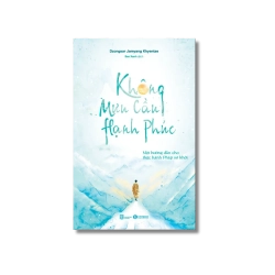 Không mưu cầu hạnh phúc: Một hướng dẫn cho thực hành Pháp sơ khởi - Dzongsar Jamyang Khyentse