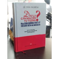 Đâu là căn nguyên tư tưởng? Hay là con đường triết lý từ Kant đến Heidegger. - Lê Tôn Nghiêm