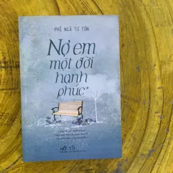 NỢ EM MỘT ĐỜI HẠNH PHÚC trọn bộ - PHÍ NGÃ TƯ TỒN 1031316