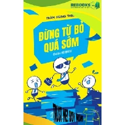 (TẶNG BOOKMARK) Đừng từ bỏ quá sớm - Trần Hùng Thiện, Minh họa: Đào Mạnh Hà - 2023 - kỹ năng quản lý, Kỹ năng sống