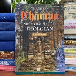 THÀNH CỔ CHĂMPA - NHỮNG DẤU ẤN CỦA THỜI GIAN (XB 2011)