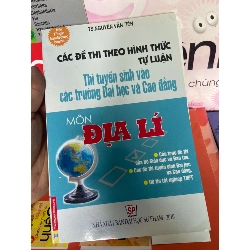 Môn Địa Lí (Các Đề Thi Theo Hình Thức Tự Luận, Thi Tuyển Sinh Vào Các Trường Đại Học Và Cao Đẳng) - Nguyễn Văn Tiến 2010 Tham khảo - luyện thi VAVO-AK1T1