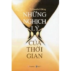 Những Nghịch Lý Của Thời Gian - TS Nguyễn Sĩ Dũng ASB.PO Oreka Blogmeo 230225