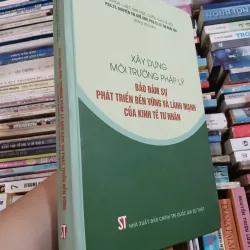 XÂY DỰNG MÔI TRƯỜNG PHÁP LÝ BẢO ĐẢM SỰ PHÁT TRIỂN BỀN VỮNG & LÀNH MẠNH CỦA KINH TẾ TƯ NHÂN 977400