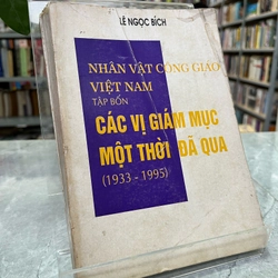 NHÂN VẬT CÔNG GIÁO VIỆT NAM TẬP BỐN - CÁC VỊ GIÁM MỤC MỘT THỜI ĐÃ QUA (1933-1995)