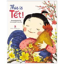 This Is Tết! - Mai Ngô, Bùi Phương Tâm (Mới 100%) Truyện thiếu nhi, NXB Kim Đồng - SÁCH ĐẠI HỌC