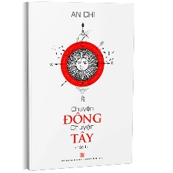 Chuyện Đông chuyện Tây T1 mới 100% An Chi 2018 HCM.PO