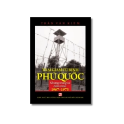 Trại giam tù binh Phú Quốc - Những trang sử đẫm máu (1967-1973)