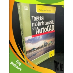 (TẶNG BOOKMARK) Thiết kế mô hình ba chiều với AutoCAD mới 80% bẩn bìa, ố vàng 2003 Ts. Nguyễn Hữu Lộc RBK3004 GIÁO TRÌNH, CHUYÊN MÔN