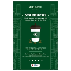 Starbucks - Tôi Đã Tìm Thấy Ánh Sáng Cuộc Đời Trong Những Ngày Tăm Tối Nhất - Michael Gates Gill