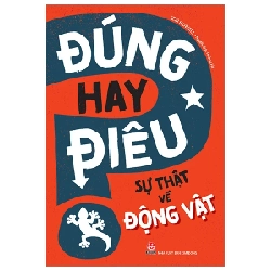 Đúng Hay Điêu - Sự Thật Về Động Vật - Izzi Howell (Mới 100%) Kiến thức bách khoa, NXB Kim Đồng - SÁCH ĐẠI HỌC