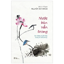Nước Bùn Vẫn Trong - Minh Tánh Nguyễn Duy Nhiên (Mới 100%) Phật giáo, PhanBook - SÁCH ĐẠI HỌC