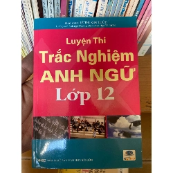 Luyện Thi Trắc Nghiệm Anh Ngữ Lớp 12 - Lê Thị Kim Thùy 2006 Tham khảo - luyện thi VAVO-AK1T2